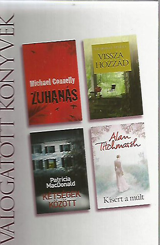 Michael Connelly . Nicholas Sparks . Patricia MacDonald . Alan Titchmarsh - Zuhan�s / Vissza hozz�d / K�ts�gek k�z�tt / K�s�rt a m�lt (Reader's Digest v�logatott k�nyvek)