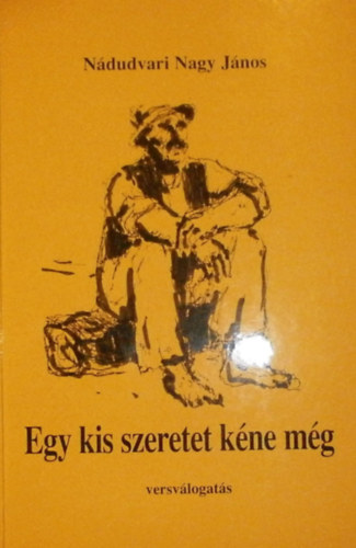 Nádudvari Nagy János - Egy kis szeretet kéne még