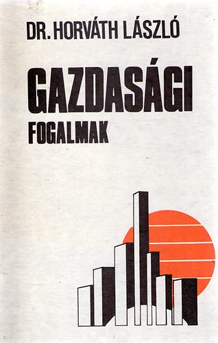 Dr. Horvth Lszl - Gazdasgi fogalmak