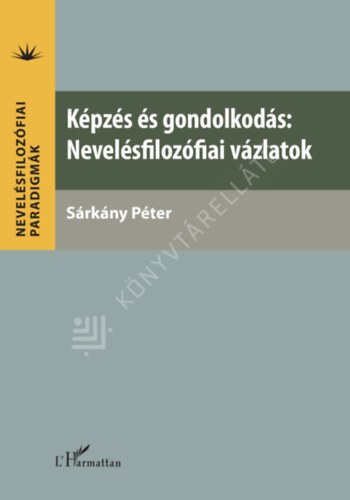 S�rk�ny P�ter - K�pz�s �s gondolkod�s: Nevel�sfiloz�fiai v�zlatok
