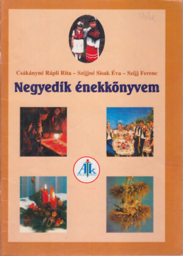 Szijjn� Sisak �va, Szijj Ferenc Cs�k�nyn� R�pli Rita - Negyedik �nekk�nyvem (�nek-zene az �ltal�nos iskol�k 4. oszt�lya sz�m�ra)