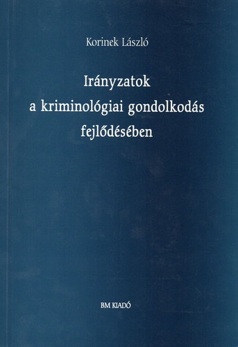 Korinek László - Irányzatok a kriminológiai gondolkodás fejlődésében