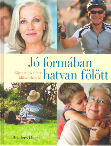 Jó formában hatvan fölött (Éljen teljes életet időskorban is!)