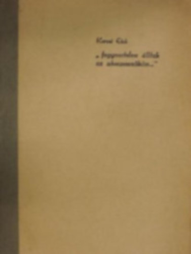 Karsai Elek - "Fegyvertelen �lltak az aknamez�k�n..." - Dokumentumok a munkaszolg�lat t�rt�net�hez Magyarorsz�gon I. (1939 m�rcius-1942 m�rcius)