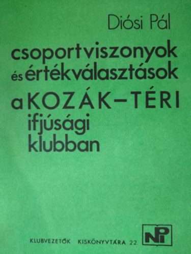 Di�si P�l - Csoportviszonyok �s �rt�kv�laszt�sok a Koz�k-t�ri ifj�s�gi klubban (Dedik�lt!)