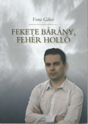 Vona G�bor - Fekete b�r�ny, feh�r holl� (Dedik�lt)
