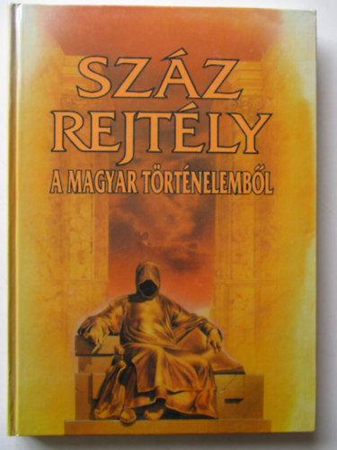 Bencze-Czeizel-Farkas-Feitl - Szz rejtly a magyar trtnelembl