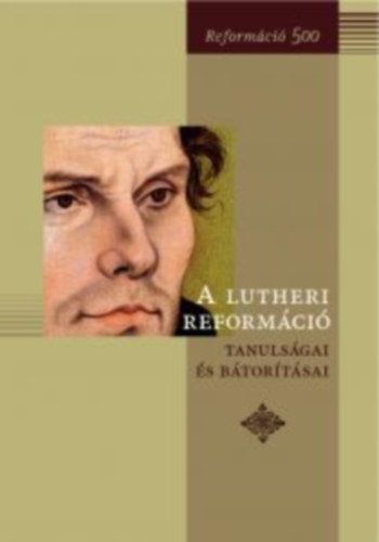 A lutheri reform�ci� tanuls�gai �s b�tor�t�sai