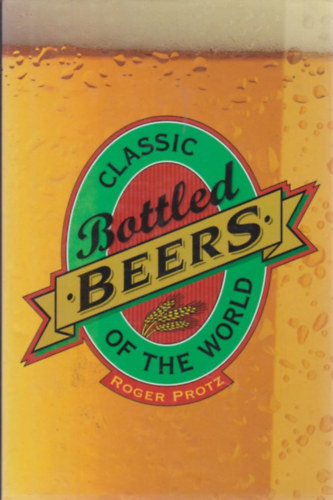 Roger Protz - Classic Bottled Beers Of The World