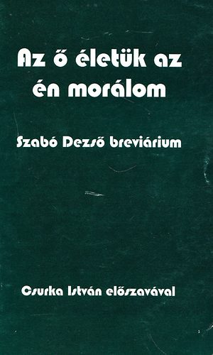 Szab Dezs Emlktrsasg - Az  letk az n morlom (Szab Dezs brevirium)