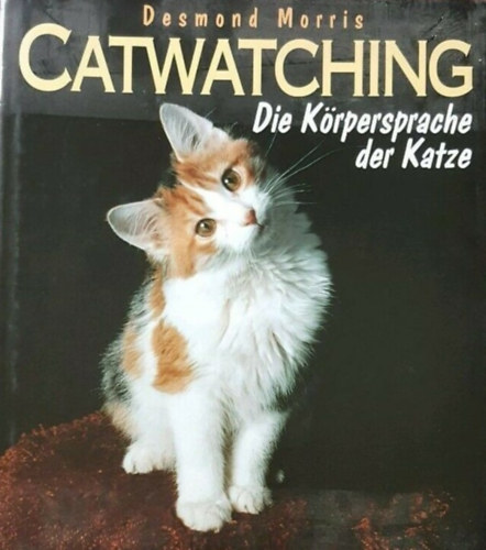 Desmond Morris - Catwatching Die Krpersprache der Katze