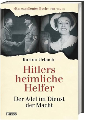 Karina Urbach - Hitlers heimliche Helfer: Der Adel im Dienst der Macht