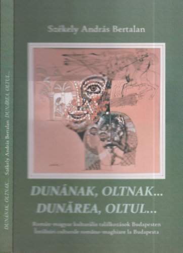 Székely András Bertalan - Dunának, Oltnak... (dedikált)- Román-magyar kulturális találkozások Budapesten (magyar-román nyelvű)