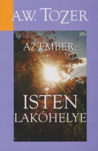 A. W. Tozer - Az ember: Isten lak�helye