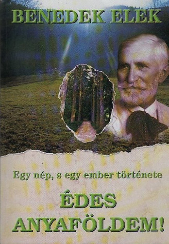 Benedek Elek - �des anyaf�ldem! Egy n�p s egy ember t�rt�nete