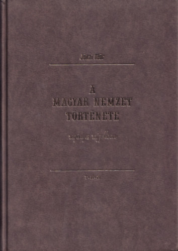 Jkai Mr - A magyar nemzet trtnete regnyes rajzokban (reprint)