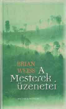 Brian Weiss - A mesterek �zenetei