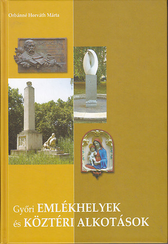 Orbánné Horváth Márta - Győri emlékhelyek és köztéri alkotások