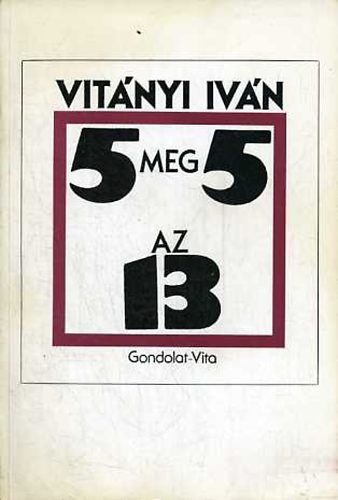 Vitányi Iván - Öt meg öt az tizenhárom-Az áprilisi front története