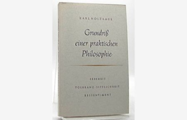 Karl Holzamer - Grundriss Der Geschichte Der Philosophie. Freiheit toleranz sittlichkeit ressentiment (A filozófiatörténet vázlata. szabadságtűrés erkölcsi neheztelés német nyelven)