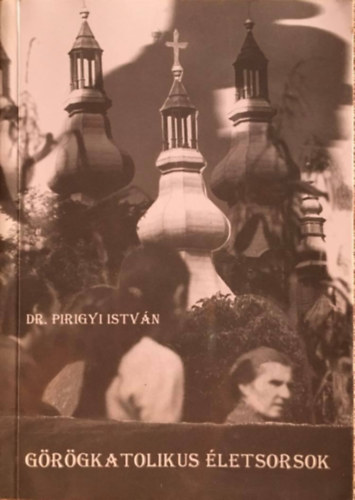 Dr. Pirigyi Istvn - Grgkatolikus letsorsok