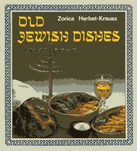 Zorica Herbst-Krausz - Old jewish dishes