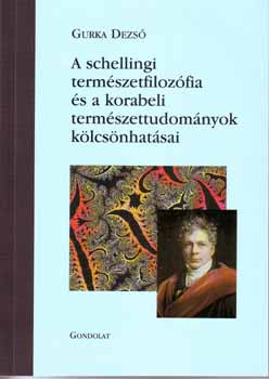 Gurka Dezs - A schellingi termszetfilozfia s a korabeli termszettudomnyok klcsnhatsai