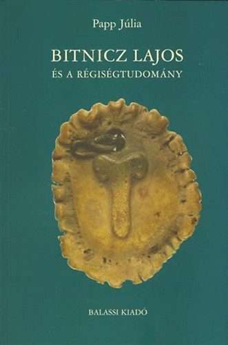 Papp Jlia - Bitnicz Lajos s a rgisgtudomny