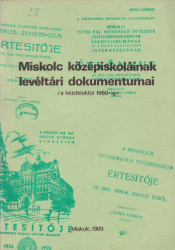 Csorba Csaba  (szerk) - Miskolc kzpiskolinak levltri dokumentumai (A kezdetektl 1950-ig)