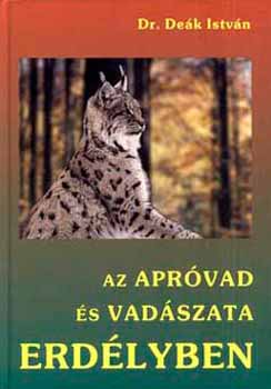 Dek Istvn Dr. - Az aprvad s vadszata Erdlyben