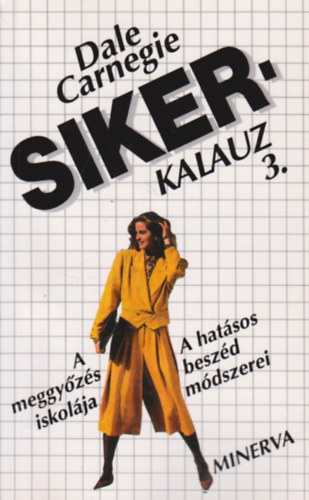 Dale Carnegie - Sikerkalauz 3. - A hatásos beszéd módszerei - A meggyőzés iskolája