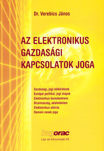 Verebics János - Az elektronikus gazdasági kapcsolatok joga - Az információs társadalom jogának alapkérdései az európai jogharmonizáció keretében
