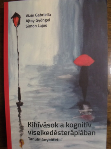 Vizin Gabriella- Ajtay Gyngyi- Simon Lajos  (Szerkesztettk) - Kihvsok a kognitv viselkedsterpiban- Tanulmnyktet