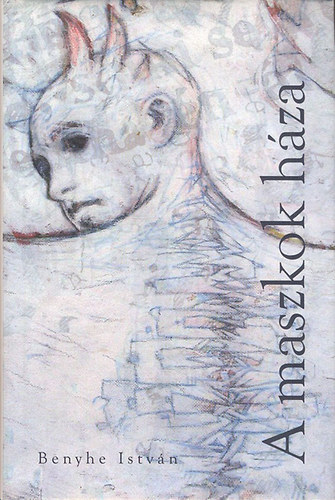 Benyhe Istv�n - A maszkok h�za