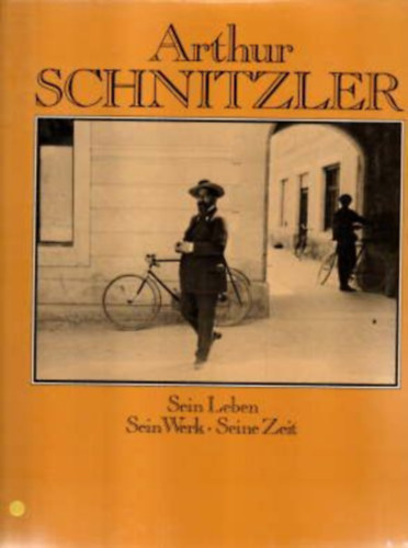 Arthur Schnitzler - Sein Leben und seine Zeit