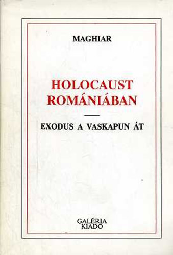 Rajki L�szl� Maghiar - Holocaust Rom�ni�ban - EXODUS A VASKAPUN �T