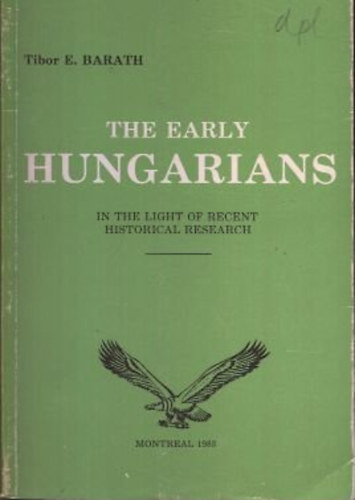 Tibor E. Barath - The Early Hungarians (in the light of recent historical research)