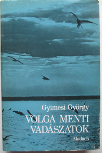 Gyimesi Gy�rgy - Volga menti vad�szatok