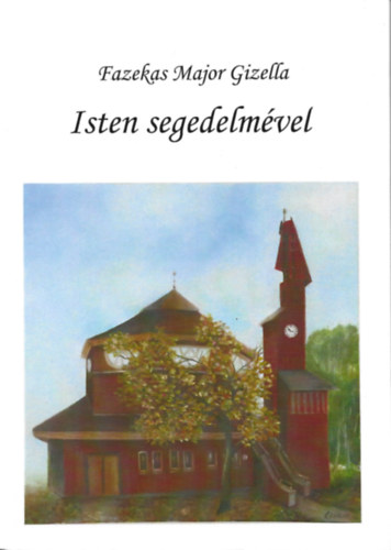 Fazekas Major Gizella - Isten segedelmével