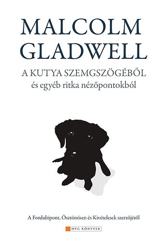 Malcolm Gladwell - A kutya szemsz�g�b�l �s egy�b ritka n�z�pontokb�l