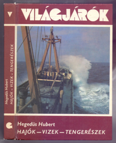 Szerz� Heged�s Hubert Szerkeszt� Hal�sz Katalin Lektor K�d�r Ferenc Fot�zta Sz�kely Tam�s - Haj�k - Vizek - Tenger�szek (Vil�gj�r�k sorozat 119.) F�nyk�peket k�sz�tette Sz�kely Tam�s �s az MTI