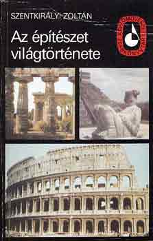 Szentkirályi Zoltán - Az építészet világtörténete I-II