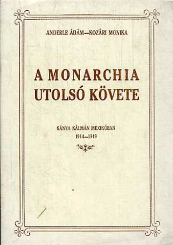 Anderle Ádám-Kozári Mónika - A monarchia utolsó követe