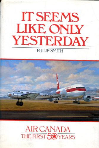Pihilip Smith - It seems like Only Yesterday (Air Canada - The First 50 Years)