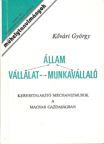K�v�ri Gy�rgy - �llam - v�llalat - munkav�llal� (keresetalak�t� mechanizmusok a magyar gazdas�gban)
