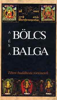 Lengyel Zoltn; Szegedi Mnika  (szerk.) - A blcs s a balga - Tibeti buddhista trtnetek