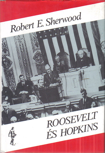 Robert E. Sherwood - Roosevelt és Hopkins II.