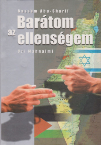 Bassam Abu-Sharif . Uzi Mahnaimi - Barátom az ellenségem