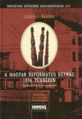 Ladnyi Sndor - A magyar reformtus egyhz 1956 tkrben