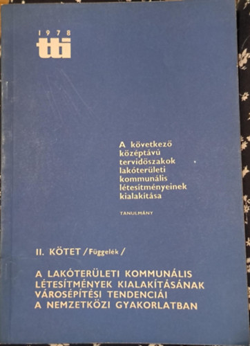 A következő középtávú tervidőszakok lakóterületi kommunális létesítményeinek kialakítása - Tanulmánykötet II. kötet